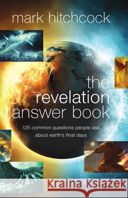 The Revelation Answer Book: 125 Common Questions People Ask About Earth's Final Days Mark Hitchcock 9780736991742 Harvest Prophecy - książka