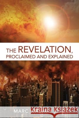 The Revelation Explained And Proclaimed Marc Wheway 9780645183504 Ark House Press - książka