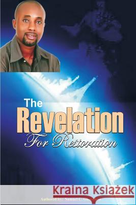 The revelation for restoration: The revelation for restoration Samuel Chinaecherem Ohaechesi 9781544797045 Createspace Independent Publishing Platform - książka