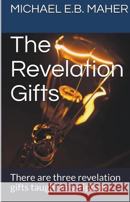 The Revelation Gifts Michael E B Maher 9781393324195 Michael Maher Ministries - książka