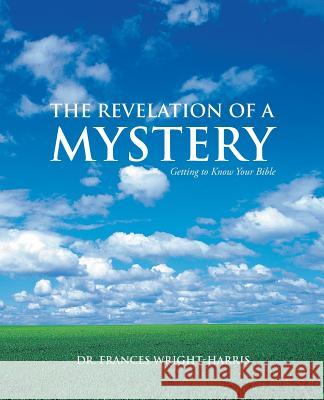 The Revelation of a Mystery: Getting to Know Your Bible Wright-Harris, Frances 9781490821139 WestBow Press - książka