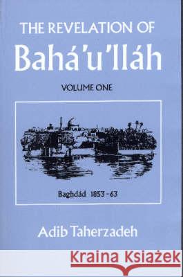 The Revelation of Baha'u'llah: v. 1: Baghdad, 1853-63  9780853980575 George Ronald - książka