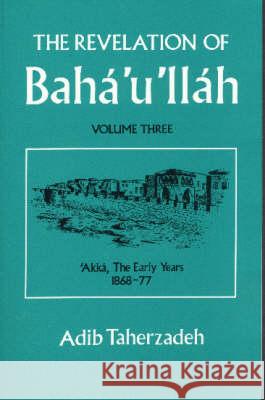 The Revelation of Baha'u'llah: v. 3 Adib Taherzadeh 9780853981442 George Ronald Publisher - książka