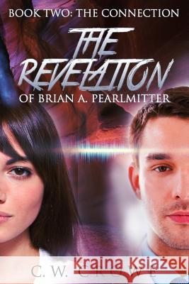 The Revelation of Brian A. Pearlmitter, Book Two: The Connection C. W. Crowe 9781500717810 Createspace - książka