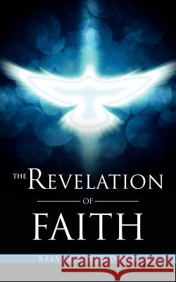 The Revelation of Faith Kevin J. Ramdhan 9781613797129 Xulon Press - książka