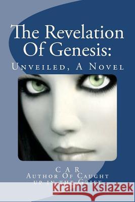 The Revelation Of Genesis: Unveiled, A Novel R, C. A. 9781475163490 Createspace - książka