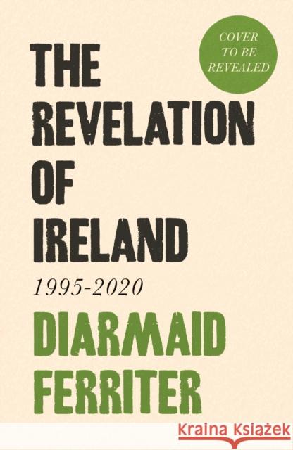 The Revelation of Ireland: 1995-2020 Diarmaid Ferriter 9781800810945 PROFILE BOOKS - książka