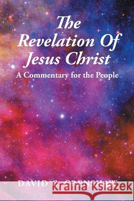 The Revelation of Jesus Christ: A Commentary for the People David C Crenshaw 9781098033309 Christian Faith - książka