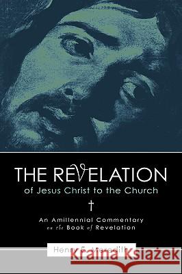 The Revelation of Jesus Christ to the Church Henry E Meredith 9781594671593 Xulon Press - książka
