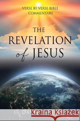 The Revelation of Jesus: Verse by Verse Bible Commentary C David Wright 9781662822582 Xulon Press - książka