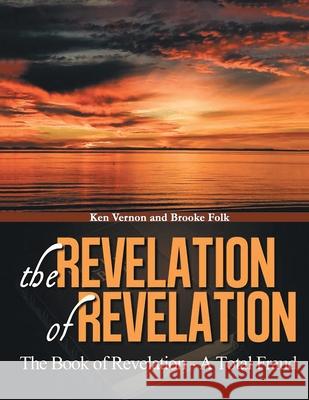 The Revelation of Revelation: A Book of Revelation - A Total Fraud Kenrick Vernon 9781954341685 Writers Branding LLC - książka