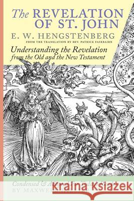 The Revelation of St. John: E.W. Hengstenberg Condensed and Adapted For Today's Reader Hengstenberg, Ernst Wilhelm 9780646979533 Maxwell Hillier - książka