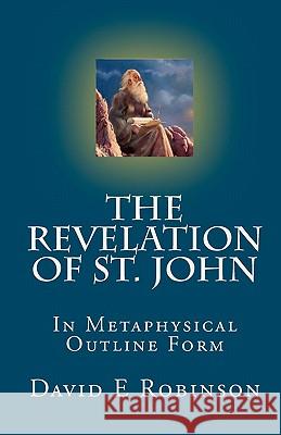 The Revelation of St. John: In Metaphysical Outline Form David E. Robinson 9781453847060 Createspace - książka