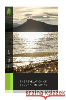 The Revelation of St. John the Divine Adam Clarke 9781987767544 Createspace Independent Publishing Platform - książka