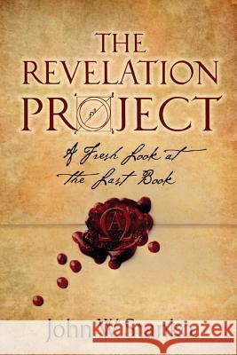 The Revelation Project: A Fresh Look at the Last Book John W. Stanko 9781633600478 Purposequest Ink - książka