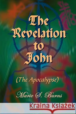 The Revelation to John: (The Apocalypse) Burns, Marie S. 9780759684294 Authorhouse - książka