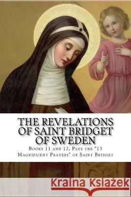 The Revelations of Saint Bridget of Sweden: Books 11 and 12, Plus the 15 Magnificent Prayers of St Bridget Wright, Darrell 9781722983642 Createspace Independent Publishing Platform - książka