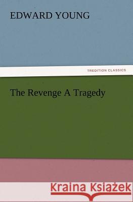 The Revenge a Tragedy Edward Young 9783847213543 Tredition Classics - książka