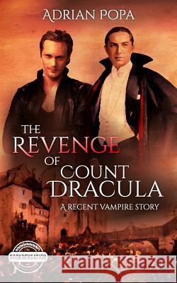 The Revenge of Count Dracula: An Authentic Transylvanian Vampire Story Adrian Popa 9781724746474 Createspace Independent Publishing Platform - książka