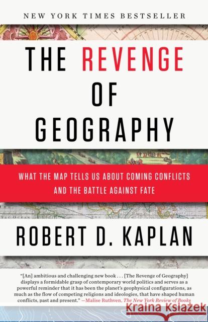 The Revenge of Geography: What the Map Tells Us About Coming Conflicts and the Battle Against Fate Robert D. Kaplan 9780812982220  - książka