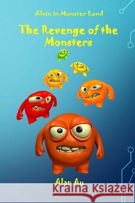 The Revenge of the Monsters: Alvin in Monster Land Alan Au 9781534706637 Createspace Independent Publishing Platform - książka