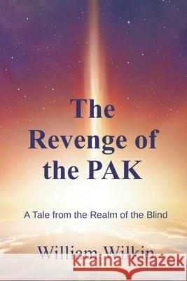 The Revenge of the Pak: A Story from the Realm of the Blind Mary Lou Wilkin James Thomas Wilkin William C. Wilkin 9780960038725 Bell Street Publishing LLC - książka