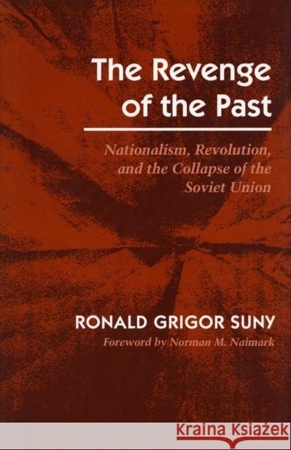 The Revenge of the Past: Nationalism, Revolution, and the Collapse of the Soviet Union Suny, Ronald Grigor 9780804721349 Stanford University Press - książka