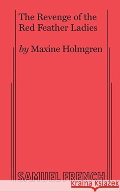 The Revenge of the Red Feather Ladies Maxine Holmgren 9780874400106 Baker's Plays - książka