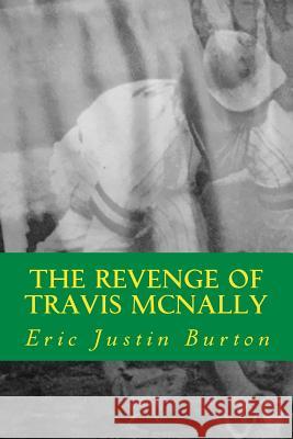 The Revenge of Travis McNally Eric Justin Burton 9781545116999 Createspace Independent Publishing Platform - książka