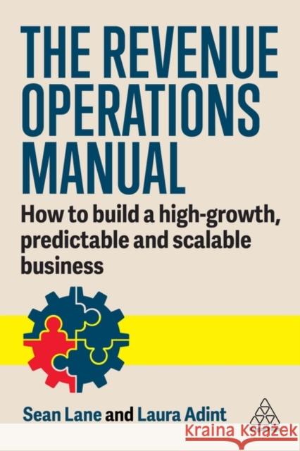 The Revenue Operations Manual: How to Build a High-Growth, Predictable and Scalable Business Laura Adint Sean Lane 9781398616769 Kogan Page Ltd - książka