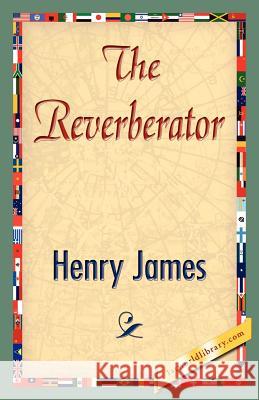The Reverberator James Henr 9781421848785 1st World Library - książka
