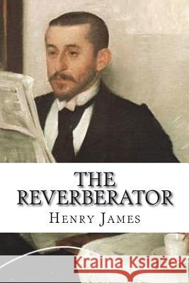 The Reverberator Henry James 9781721924936 Createspace Independent Publishing Platform - książka