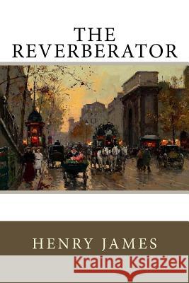 The Reverberator Henry James 9781985484900 Createspace Independent Publishing Platform - książka