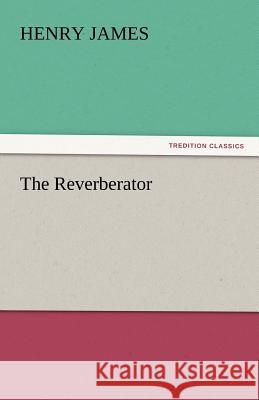 The Reverberator Henry James   9783842430464 tredition GmbH - książka