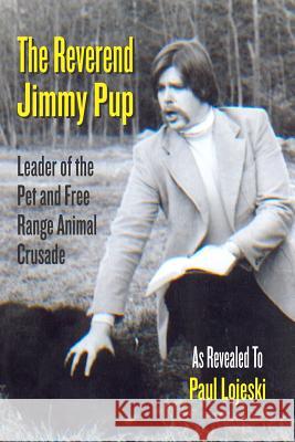 The Reverend Jimmy Pup Paul Lojeski 9781477459072 Createspace Independent Publishing Platform - książka