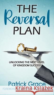 The Reversal Plan: Unlocking the Next Level of Kingdom Success Patrick Grace 9781954818002 Studio Griffin - książka