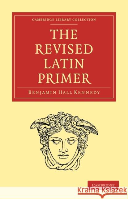 The Revised Latin Primer Benjamin Hall Kennedy 9781108012362 Cambridge University Press - książka