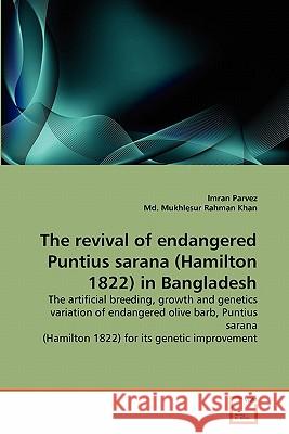 The revival of endangered Puntius sarana (Hamilton 1822) in Bangladesh Parvez, Imran 9783639306361 VDM Verlag - książka