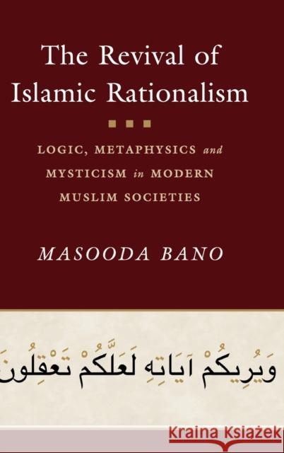 The Revival of Islamic Rationalism: Logic, Metaphysics and Mysticism in Modern Muslim Societies Masooda Bano 9781108485319 Cambridge University Press - książka