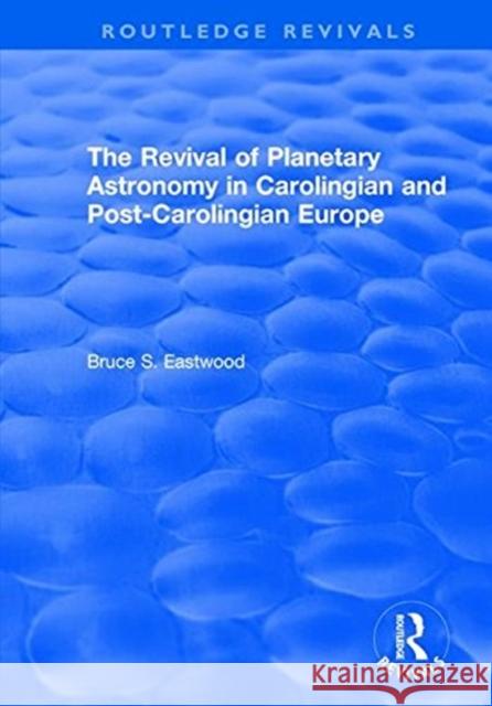 The Revival of Planetary Astronomy in Carolingian and Post-Carolingian Europe Bruce S. Eastwood 9781138731875 Taylor and Francis - książka