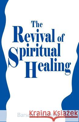 The Revival of Spiritual Healing Barsom J. Kashish 9781401044299 Xlibris Corporation - książka