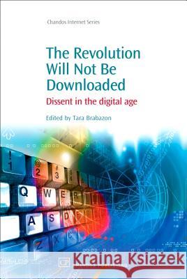 The Revoloution Will Not Be Downloaded: Dissent in the Digital Age Tara Brabazon 9781843344599 Chandos Publishing (Oxford) - książka