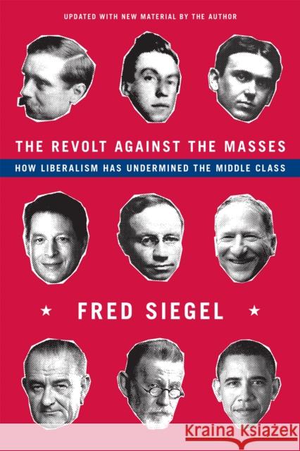 The Revolt Against the Masses: How Liberalism Has Undermined the Middle Class Fred Siegel 9781594037955 Encounter Books - książka