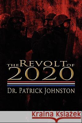 The Revolt of 2020 Dr Patrick Johnston 9781609115289 Eloquent Books - książka