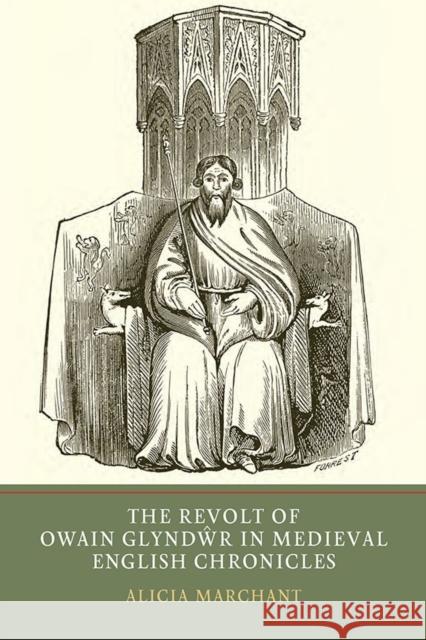 The Revolt of Owain Glyndwr in Medieval English Chronicles Marchant, Alicia 9781903153550 York Medieval Press - książka