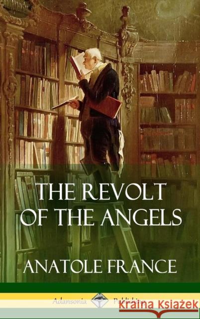The Revolt of the Angels (Hardcover) Anatole France 9781387890118 Lulu.com - książka
