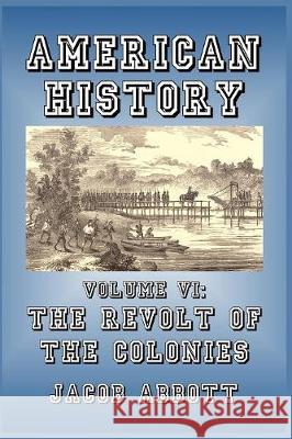 The Revolt of the Colonies Jacob Abbott 9781389623752 Blurb - książka