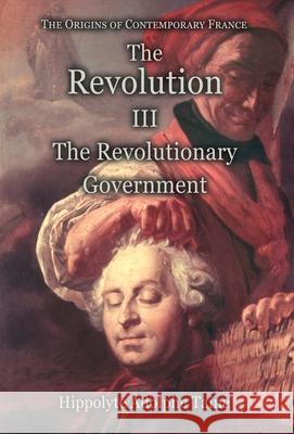 The Revolution - III: The Revolutionary Government Hippolyte Adolphe Taine, John Durand 9781910893043 Hounskull Publishing - książka