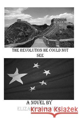 The Revolution he could not see Chavez, Elizabeth Laura 9781492118220 Createspace - książka