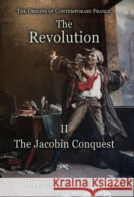 The Revolution - II: The Jacobin Conquest Hippolyte Adolphe Taine, Durand John 9781910893036 Hounskull Publishing - książka